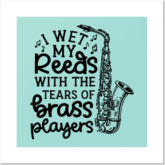 I Wet My Reeds With The Tears Of Brass Players Marching Band Cute Funny Wall Art by GlimmerDesigns